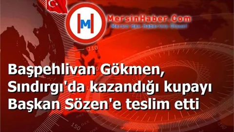 Başpehlivan Gökmen, Sındırgı'da kazandığı kupayı Başkan Sözen'e teslim etti