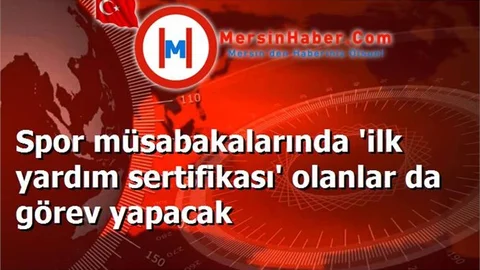 Spor müsabakalarında 'ilk yardım sertifikası' olanlar da görev yapacak