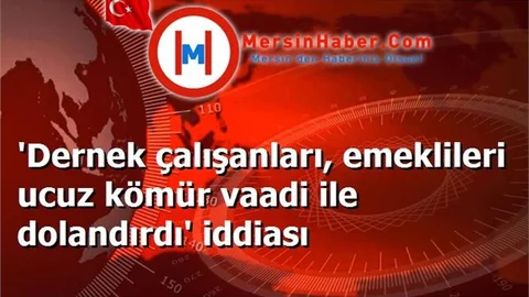 'Dernek çalışanları, emeklileri ucuz kömür vaadi ile dolandırdı' iddiası