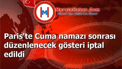 Paris'te Cuma namazı sonrası düzenlenecek gösteri iptal edildi