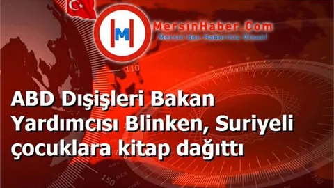 ABD Dışişleri Bakan Yardımcısı Blinken, Suriyeli çocuklara kitap dağıttı