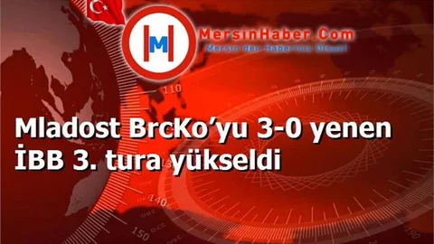 Mladost BrcKo’yu 3-0 yenen İBB 3. tura yükseldi