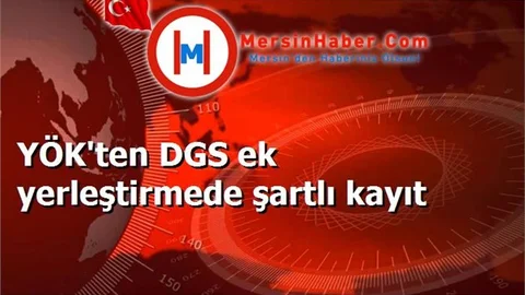 YÖK'ten DGS ek yerleştirmede şartlı kayıt