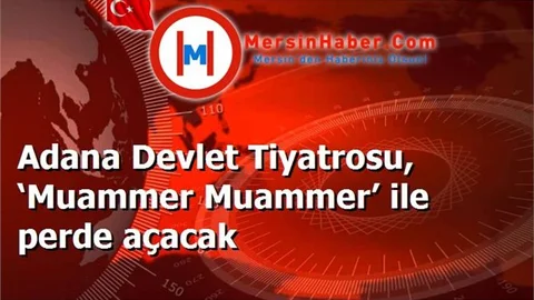 Adana Devlet Tiyatrosu, ‘Muammer Muammer’ ile perde açacak
