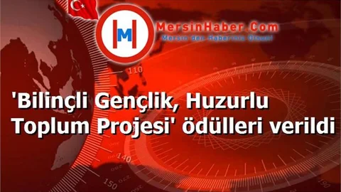 'Bilinçli Gençlik, Huzurlu Toplum Projesi' ödülleri verildi