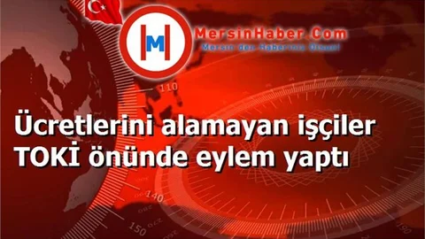 Ücretlerini alamayan işçiler TOKİ önünde eylem yaptı