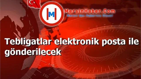Tebligatlar elektronik posta ile gönderilecek