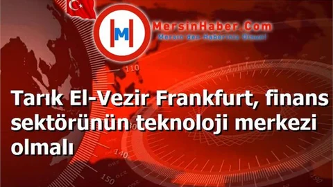 Tarık El-Vezir Frankfurt, finans sektörünün teknoloji merkezi olmalı