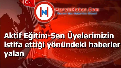Aktif Eğitim-Sen Üyelerimizin istifa ettiği yönündeki haberler yalan