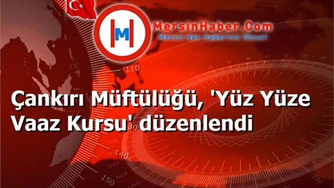 Çankırı Müftülüğü, 'Yüz Yüze Vaaz Kursu' düzenlendi