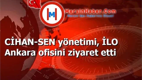 CİHAN-SEN yönetimi, İLO Ankara ofisini ziyaret etti