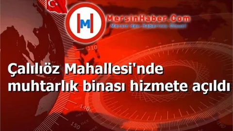 Çalılıöz Mahallesi'nde muhtarlık binası hizmete açıldı