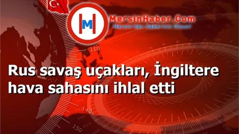 Rus savaş uçakları, İngiltere hava sahasını ihlal etti