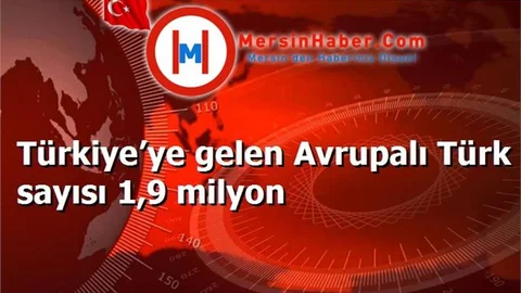 Türkiye’ye gelen Avrupalı Türk sayısı 1,9 milyon