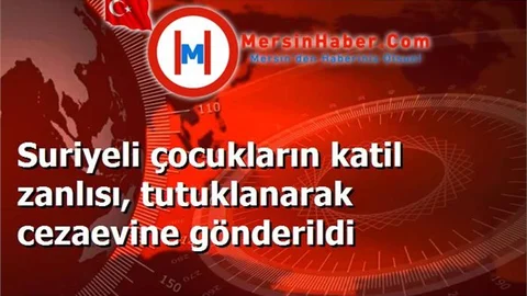 Suriyeli çocukların katil zanlısı, tutuklanarak cezaevine gönderildi
