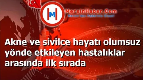 Akne ve sivilce hayatı olumsuz yönde etkileyen hastalıklar arasında ilk sırada