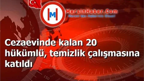 Cezaevinde kalan 20 hükümlü, temizlik çalışmasına katıldı