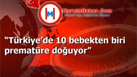 “Türkiye’de 10 bebekten biri prematüre doğuyor”
