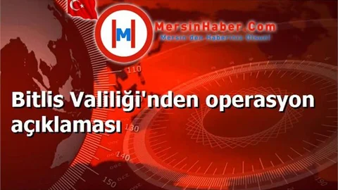 Bitlis Valiliği'nden operasyon açıklaması