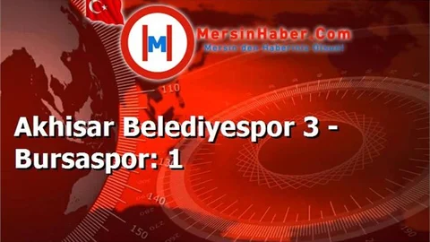 Akhisar Belediyespor 3 - Bursaspor: 1