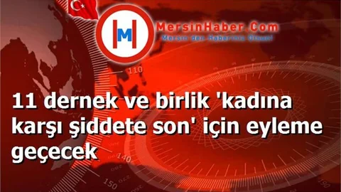 11 dernek ve birlik 'kadına karşı şiddete son' için eyleme geçecek