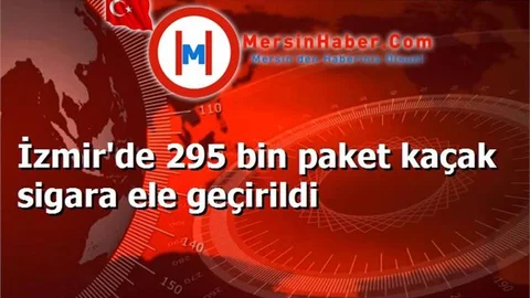 İzmir'de 295 bin paket kaçak sigara ele geçirildi