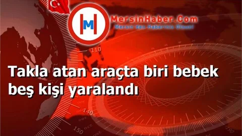 Takla atan araçta biri bebek beş kişi yaralandı