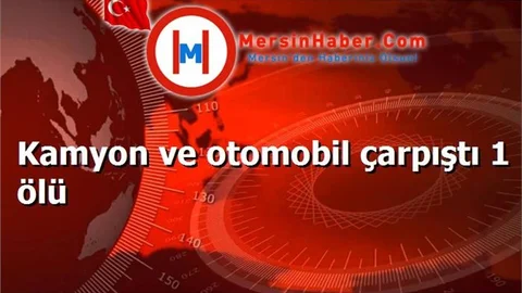 Kamyon ve otomobil çarpıştı 1 ölü