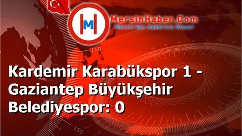 Kardemir Karabükspor 1 - Gaziantep Büyükşehir Belediyespor: 0