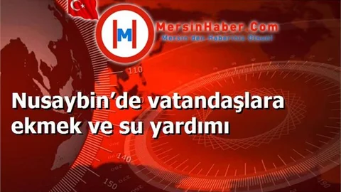 Nusaybin’de vatandaşlara ekmek ve su yardımı
