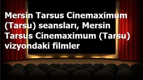 Bu Hafta Sonu Mersin Tarsus Cinemaximum (Tarsu) Filmler, Seansları