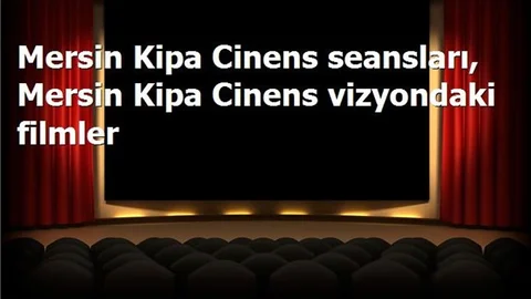 Bu Hafta Sonu Mersin Kipa Cinens Filmler, Seansları