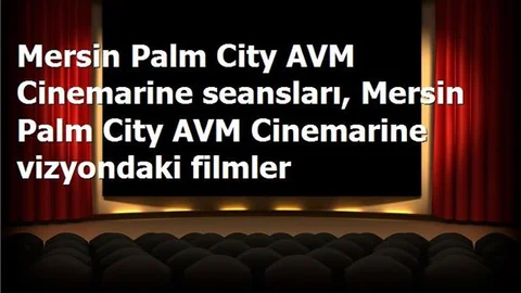 Bu Hafta Sonu Mersin Palm City AVM Cinemarine Filmler, Seansları