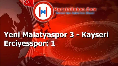 Yeni Malatyaspor 3 - Kayseri Erciyesspor: 1