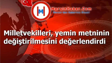 Milletvekilleri, yemin metninin değiştirilmesini değerlendirdi