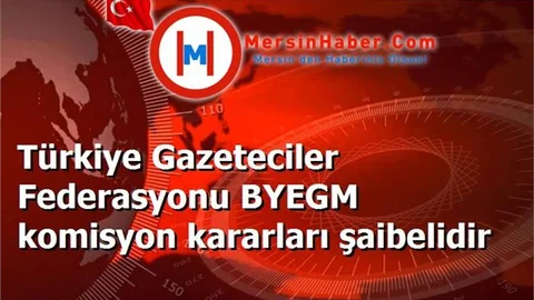Türkiye Gazeteciler Federasyonu BYEGM komisyon kararları şaibelidir