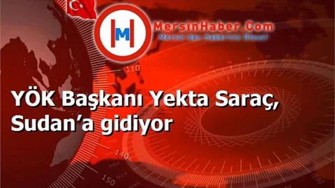 YÖK Başkanı Yekta Saraç, Sudan’a gidiyor