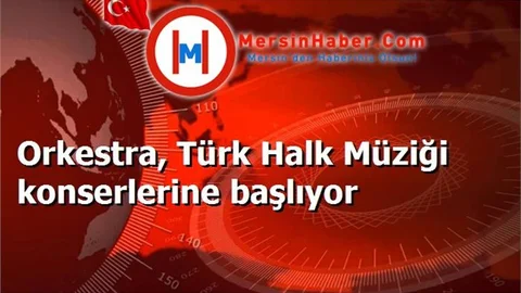 Orkestra, Türk Halk Müziği konserlerine başlıyor