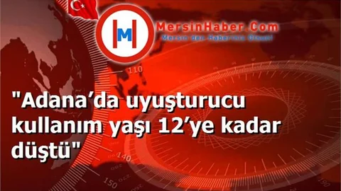 "Adana’da uyuşturucu kullanım yaşı 12’ye kadar düştü"