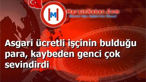 Asgari ücretli işçinin bulduğu para, kaybeden genci çok sevindirdi