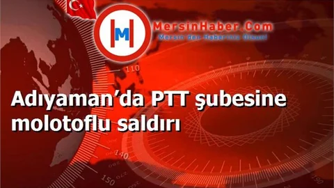 Adıyaman’da PTT şubesine molotoflu saldırı