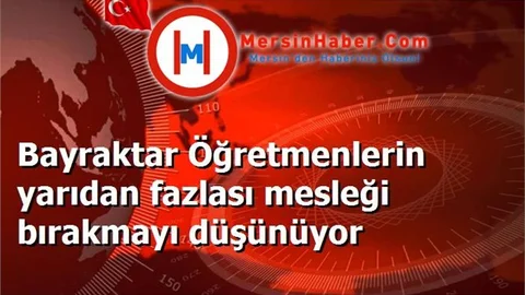 Bayraktar Öğretmenlerin yarıdan fazlası mesleği bırakmayı düşünüyor