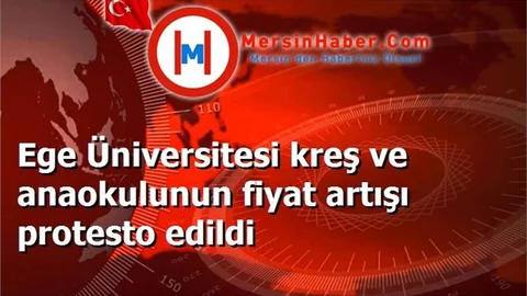 Ege Üniversitesi kreş ve anaokulunun fiyat artışı protesto edildi