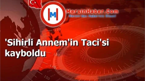 'Sihirli Annem'in Taci'si kayboldu