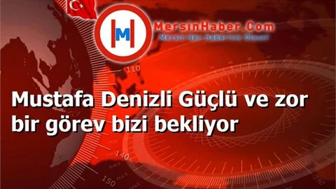 Mustafa Denizli Güçlü ve zor bir görev bizi bekliyor