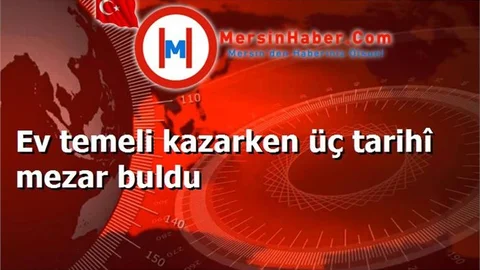 Ev temeli kazarken üç tarihî mezar buldu