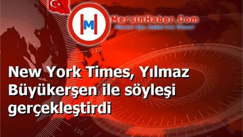 New York Times, Yılmaz Büyükerşen ile söyleşi gerçekleştirdi