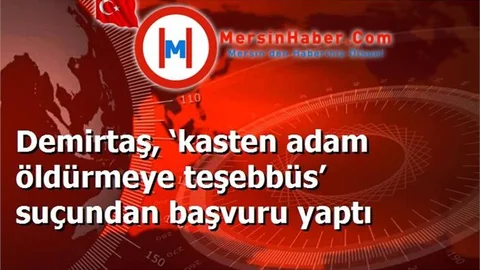 Demirtaş, ‘kasten adam öldürmeye teşebbüs’ suçundan başvuru yaptı
