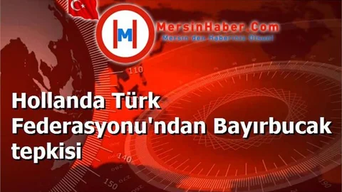Hollanda Türk Federasyonu'ndan Bayırbucak tepkisi