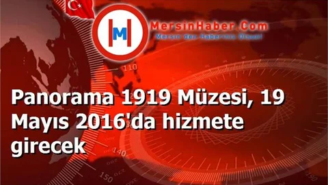 Panorama 1919 Müzesi, 19 Mayıs 2016'da hizmete girecek